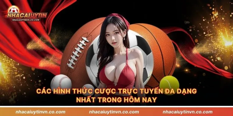 Các hình thức cược trực tuyến đa dạng nhất trong hôm nay