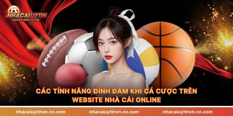 Các tính năng đình đám khi cá cược trên website nhà cái online