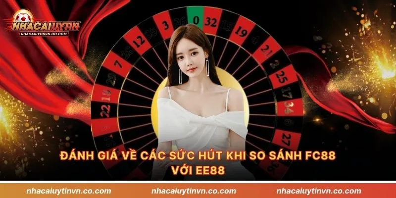 Đánh giá về các sức hút khi so sánh Fc88 với EE88