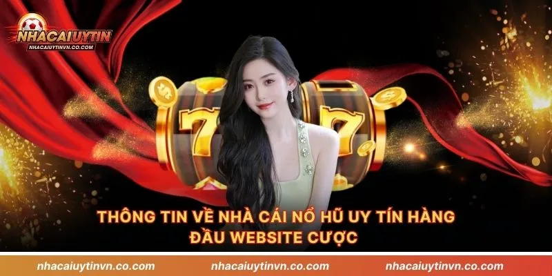 Thông tin về nhà cái nổ hũ uy tín hàng đầu website cược