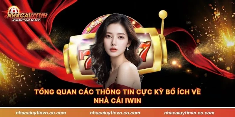 Tổng quan các thông tin cực kỳ bổ ích về nhà cái IWIN