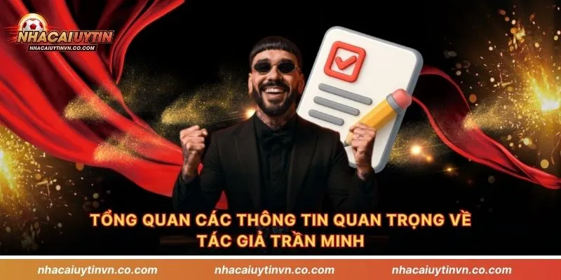 Tổng quan các thông tin quan trọng về tác giả Trần Minh