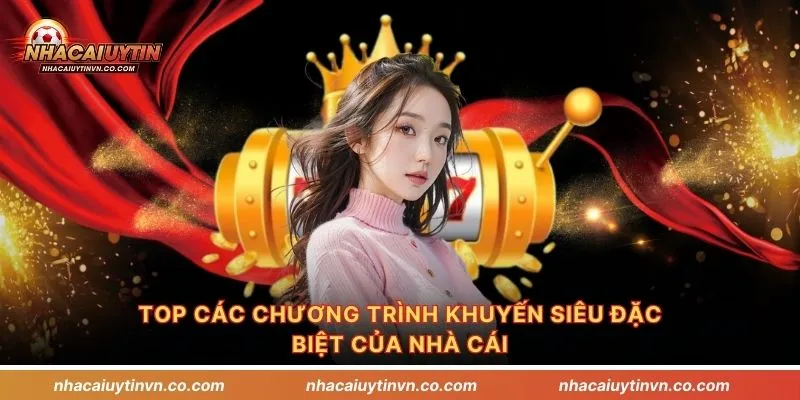 TOP các chương trình khuyến siêu đặc biệt của nhà cái